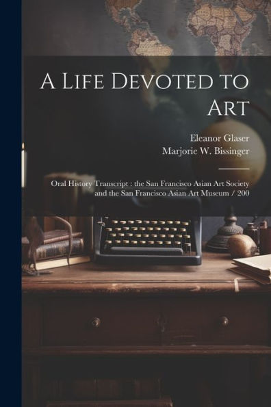 A Life Devoted To Art: Oral History Transcript: The San Francisco Asian Art Society And The San Francisco Asian Art Museum / 200