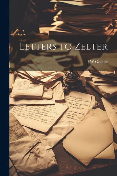 Letters To Zelter