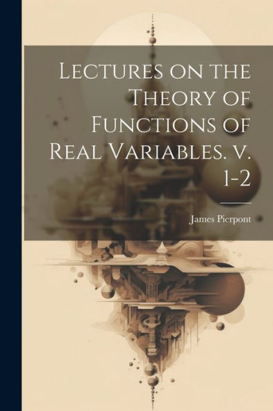 Lectures On The Theory Of Functions Of Real Variables. V. 1-2