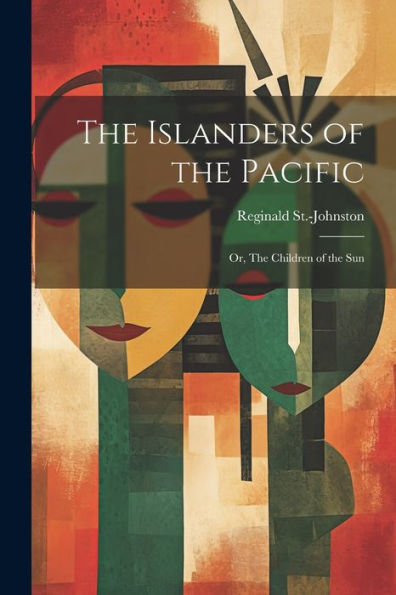 The Islanders Of The Pacific; Or, The Children Of The Sun