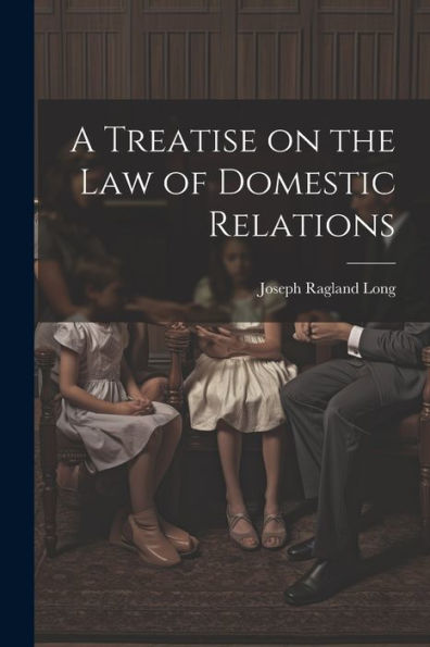 A Treatise On The Law Of Domestic Relations