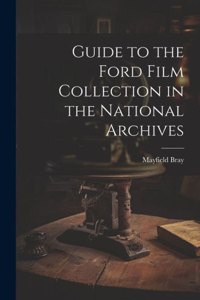Guide To The Ford Film Collection In The National Archives