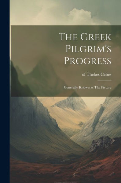 The Greek Pilgrim's Progress; Generally Known As The Picture