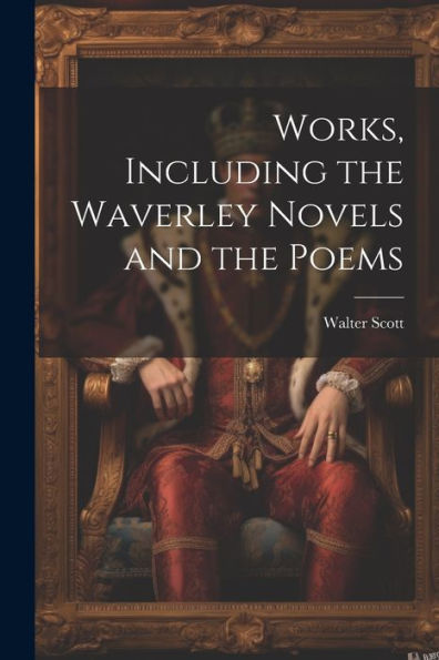 Works, Including The Waverley Novels And The Poems