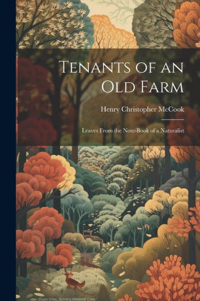 Tenants Of An Old Farm; Leaves From The Note-Book Of A Naturalist