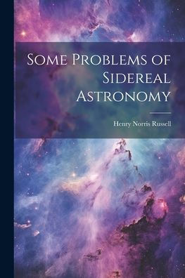 Some Problems Of Sidereal Astronomy
