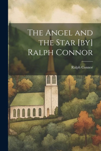 The Angel And The Star [By] Ralph Connor