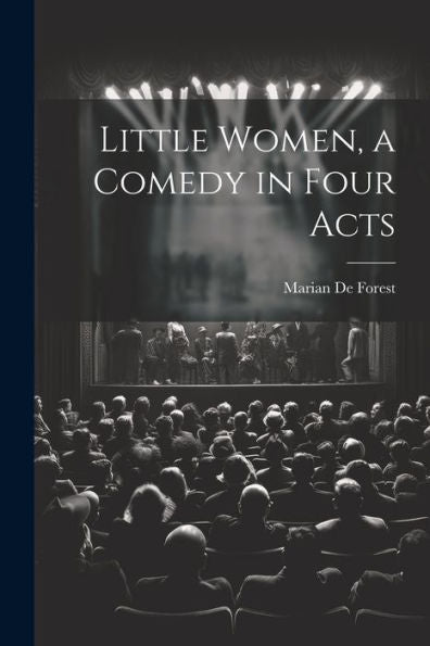 Little Women, A Comedy In Four Acts