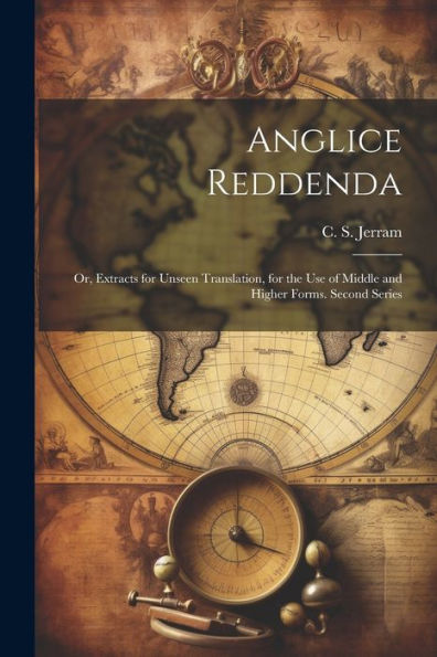 Anglice Reddenda; Or, Extracts For Unseen Translation, For The Use Of Middle And Higher Forms. Second Series (Ancient Greek Edition)
