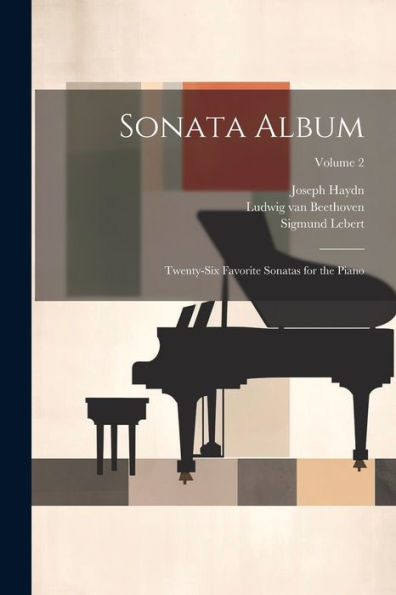 Sonata Album; Twenty-Six Favorite Sonatas For The Piano; Volume 2