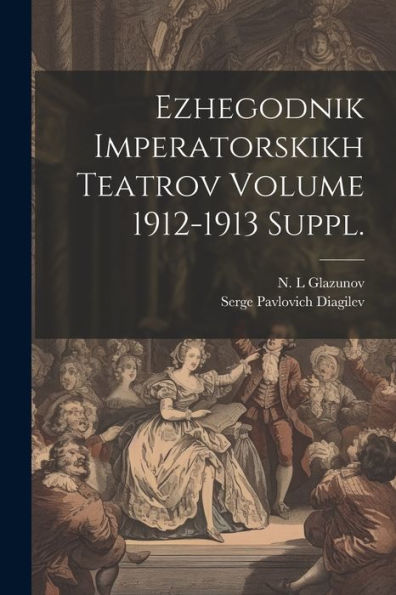 Ezhegodnik Imperatorskikh Teatrov Volume 1912-1913 Suppl. (Russian Edition)