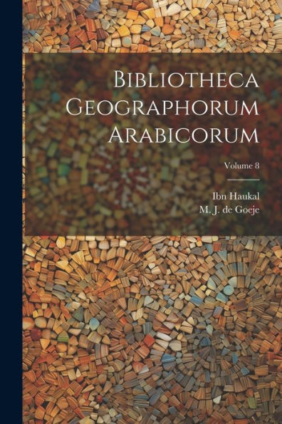 Bibliotheca Geographorum Arabicorum; Volume 8 (Arabic Edition)