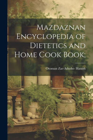 Mazdaznan Encyclopedia Of Dietetics And Home Cook Book;