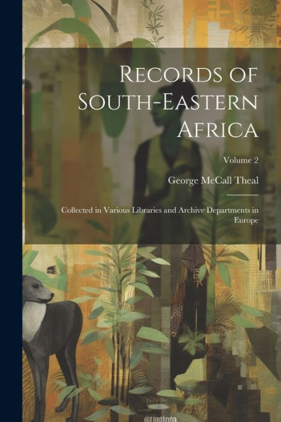 Records Of South-Eastern Africa: Collected In Various Libraries And Archive Departments In Europe; Volume 2