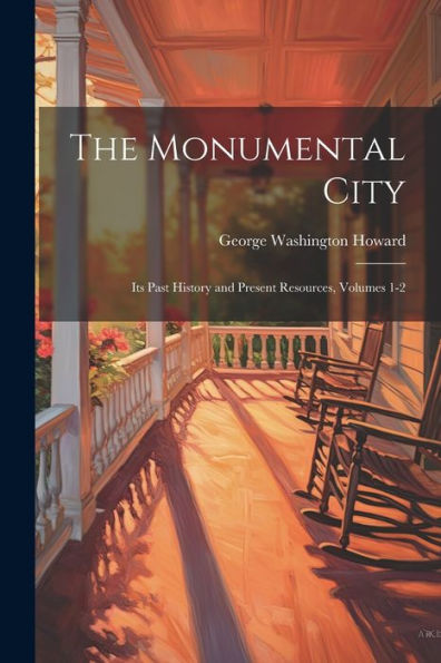 The Monumental City: Its Past History And Present Resources, Volumes 1-2