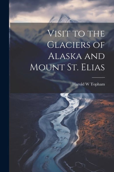 Visit To The Glaciers Of Alaska And Mount St. Elias
