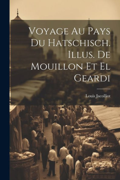Voyage Au Pays Du Hatschisch. Illus. De Mouillon Et El Geardi (French Edition)