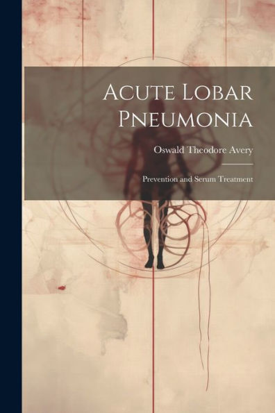 Acute Lobar Pneumonia; Prevention And Serum Treatment