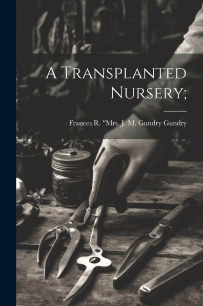 A Transplanted Nursery;