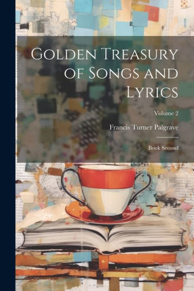 Golden Treasury Of Songs And Lyrics: Book Second; Volume 2