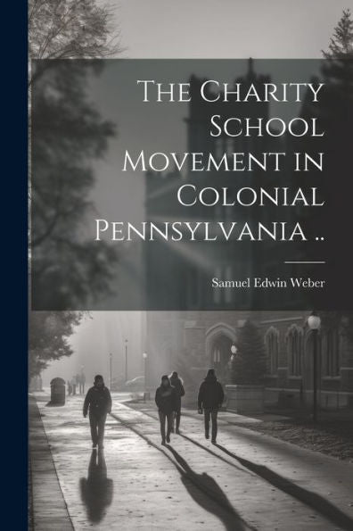 The Charity School Movement In Colonial Pennsylvania ..
