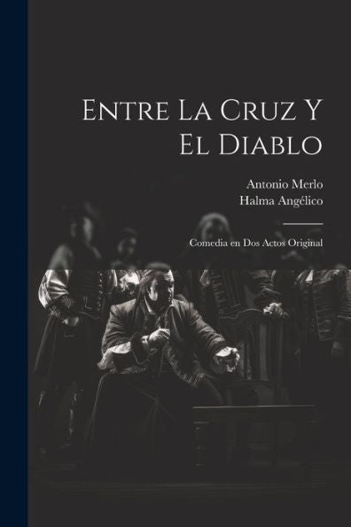 Entre La Cruz Y El Diablo: Comedia En Dos Actos Original (Spanish Edition)