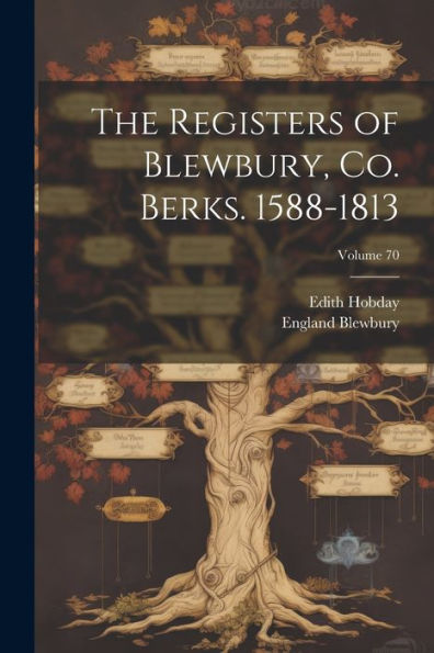 The Registers Of Blewbury, Co. Berks. 1588-1813; Volume 70