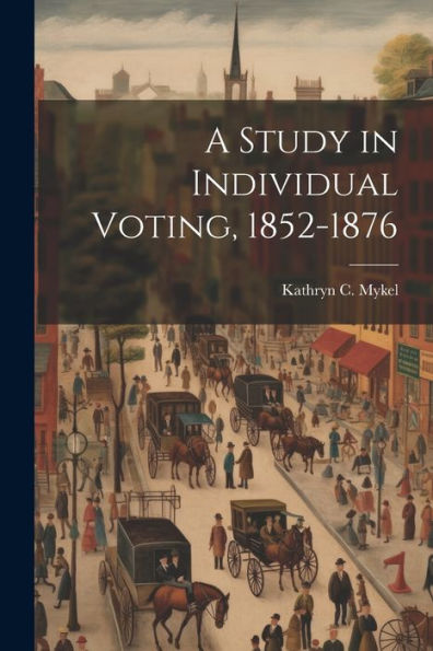 A Study In Individual Voting, 1852-1876
