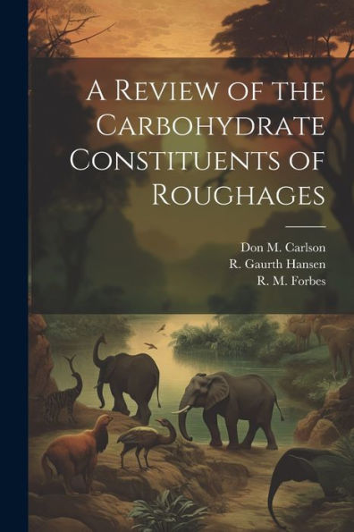 A Review Of The Carbohydrate Constituents Of Roughages