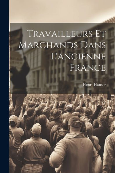 Travailleurs Et Marchands Dans L'Ancienne France (French Edition)