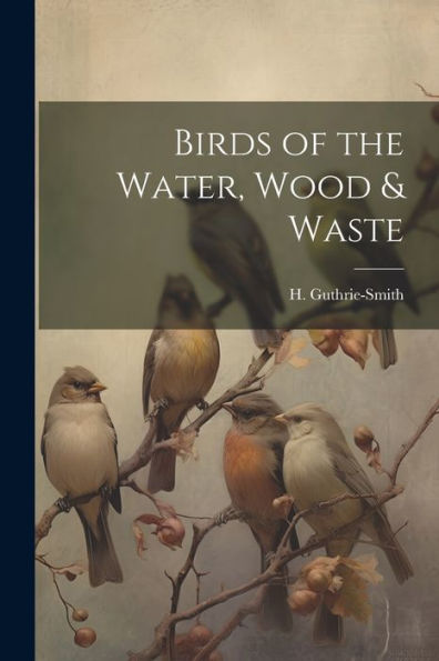Birds Of The Water, Wood & Waste