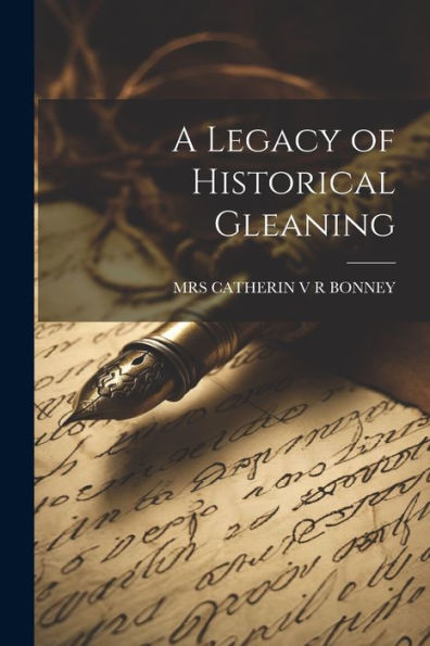 A Legacy Of Historical Gleaning