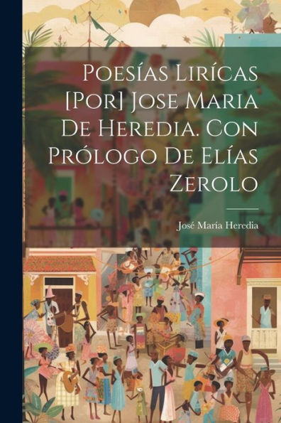 Poesías Lirícas [Por] Jose Maria De Heredia. Con Prólogo De Elías Zerolo (Spanish Edition) - 9781021492449