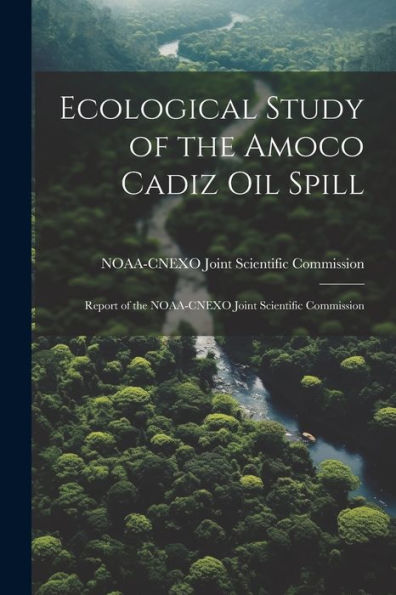Ecological Study Of The Amoco Cadiz Oil Spill: Report Of The Noaa-Cnexo Joint Scientific Commission