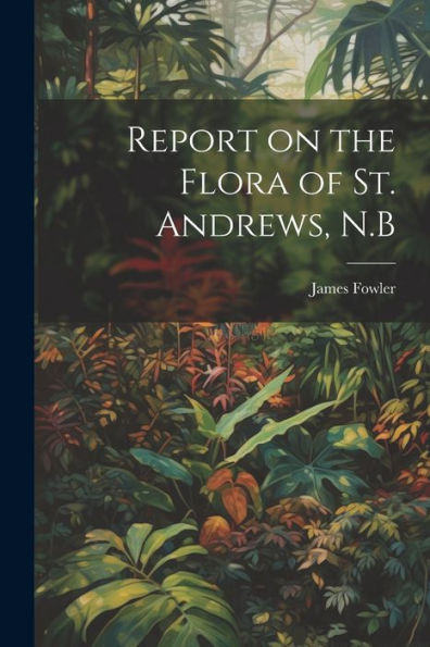Report On The Flora Of St. Andrews, N.B