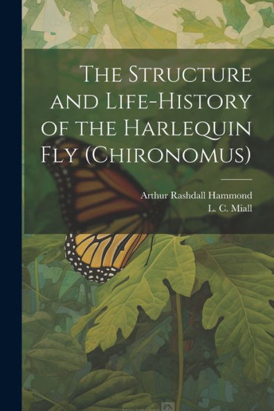 The Structure And Life-History Of The Harlequin Fly (Chironomus)