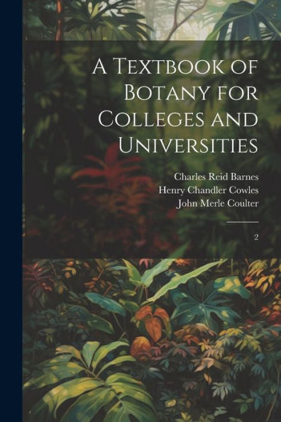 A Textbook Of Botany For Colleges And Universities: 2
