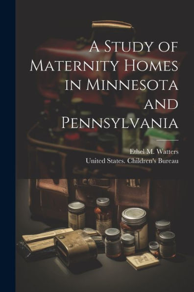A Study Of Maternity Homes In Minnesota And Pennsylvania