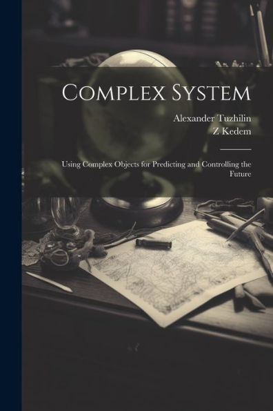 Complex System: Using Complex Objects For Predicting And Controlling The Future