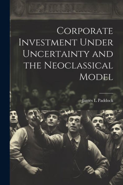 Corporate Investment Under Uncertainty And The Neoclassical Model