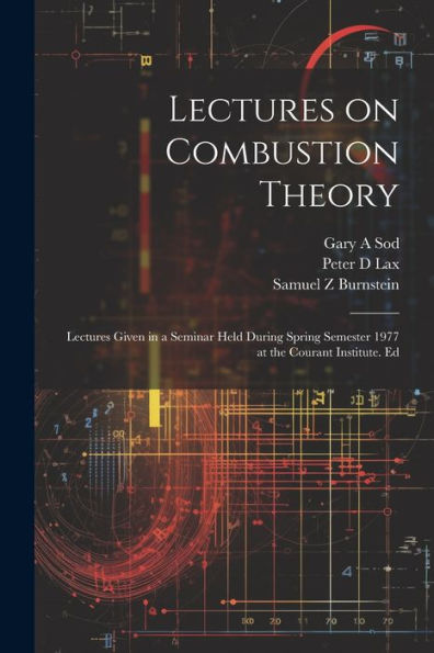Lectures On Combustion Theory; Lectures Given In A Seminar Held During Spring Semester 1977 At The Courant Institute. Ed