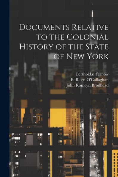 Documents Relative To The Colonial History Of The State Of New York: 3