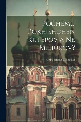 Pochemu Pokhishchen Kutepov A Ne Miliukov? (Russian Edition)