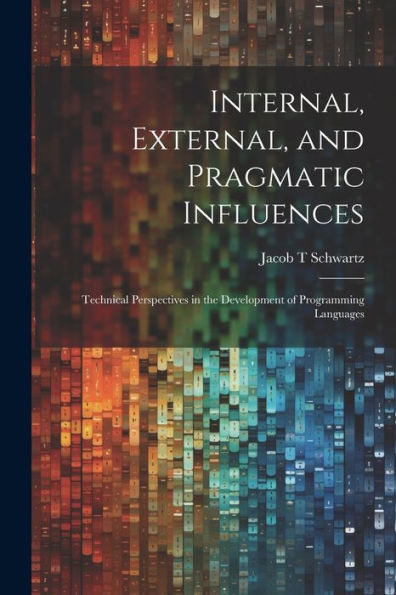 Internal, External, And Pragmatic Influences: Technical Perspectives In The Development Of Programming Languages