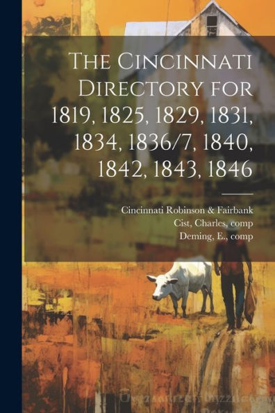 The Cincinnati Directory For 1819, 1825, 1829, 1831, 1834, 1836/7, 1840, 1842, 1843, 1846