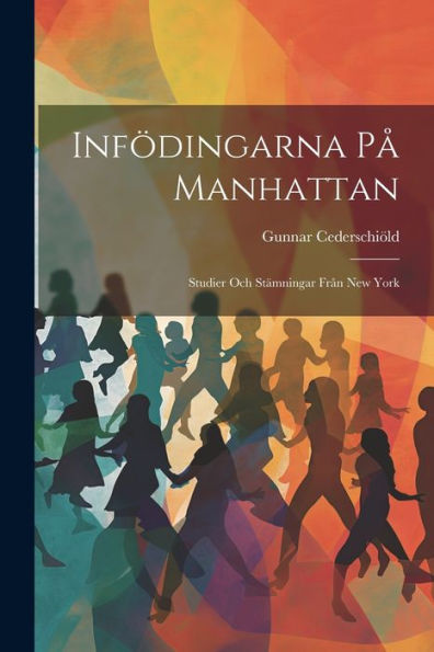 Infödingarna På Manhattan; Studier Och Stämningar Från New York (Swedish Edition)