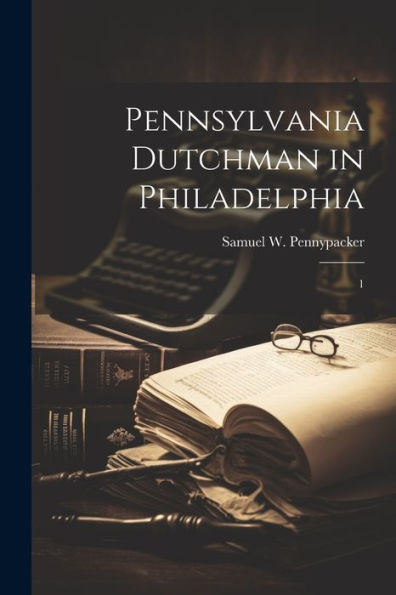 Pennsylvania Dutchman In Philadelphia: 1