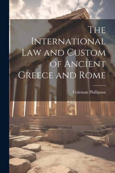 The International Law And Custom Of Ancient Greece And Rome