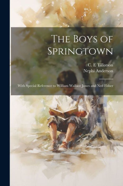 The Boys Of Springtown: With Special Reference To William Wallace Jones And Ned Fisher
