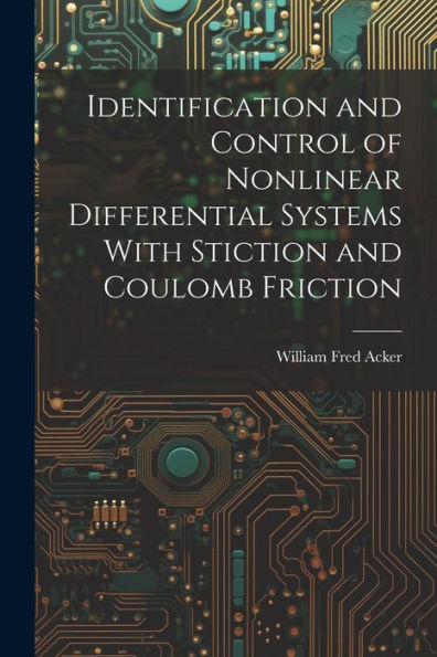 Identification And Control Of Nonlinear Differential Systems With Stiction And Coulomb Friction